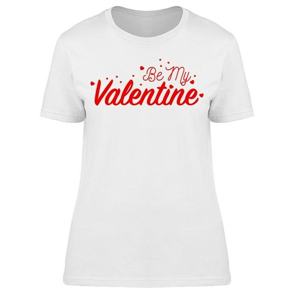 Be My Valentine's Quote Design T-Shirt Women -Image by Shutterstock, Female 3X-Large