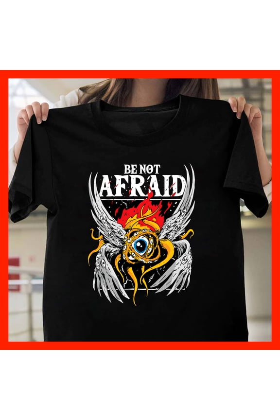 Be NOT AFRAID Winged Eye Angelic Creature T-Shirt, Spiritual Religious Graphic Tee M425, for men and women, Extended Sizes Up to 5XL