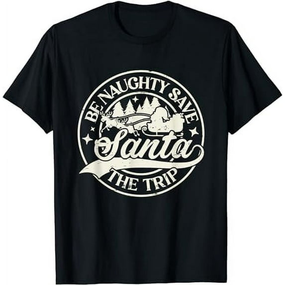 Be Naughty Save Santa The Trip Shirt T-Shirt