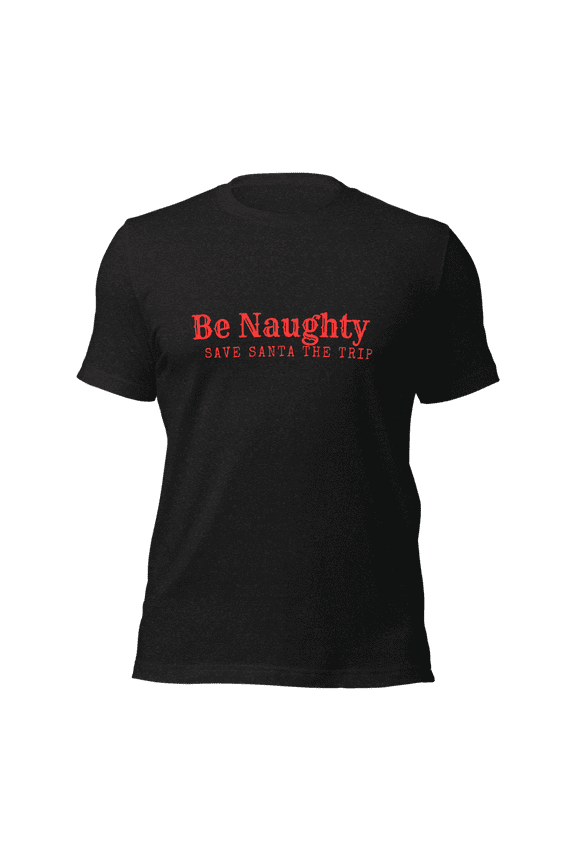 Be Naughty Save Santa a Trip Unisex t-shirt