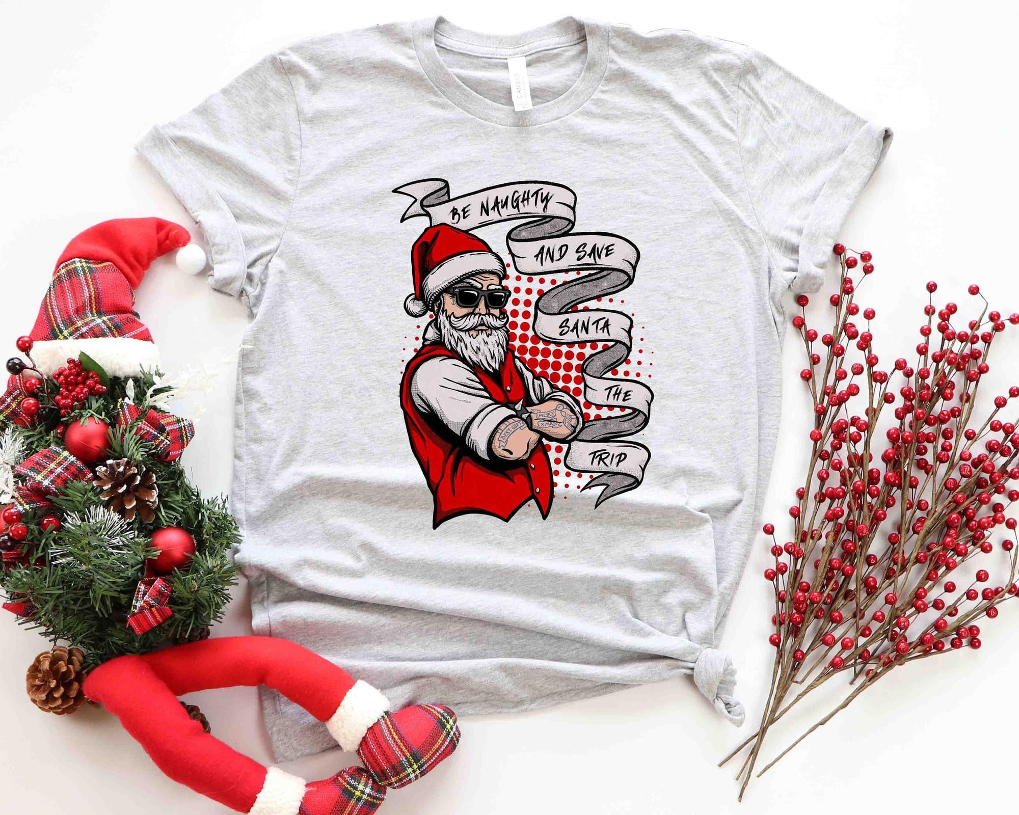 Be Naughty and Save Santa The Trip Shirt, Funny Santa Shirt, Humorous ...