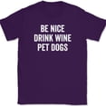thumbnail image 1 of Be Nice Drink Wine Pet Dogs T-Shirt Funny K9 Lover Drinking Animal Humor Tee - Purple, 4XL, 1 of 1