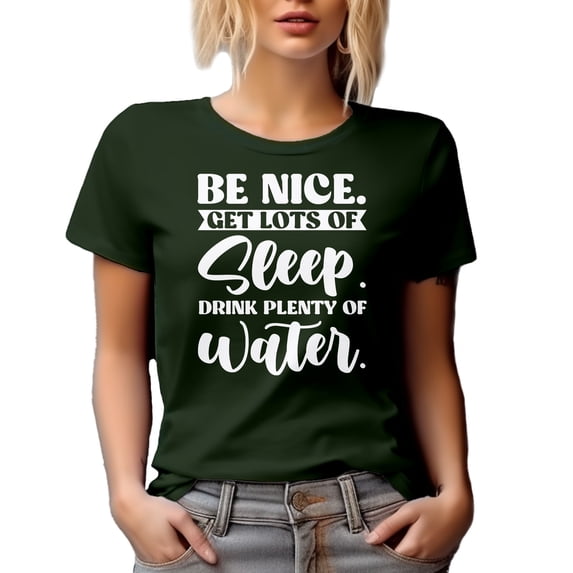 Be Nice, Get Lots of Sleep, Drink Plenty of Water - Healthy Life Quote, Military Green T-Shirt, Medium