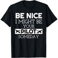 Be Nice I Might Be Your Pilot Aviation T-Shirt - Walmart.com