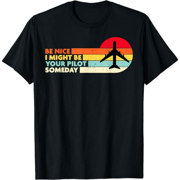Be Nice I Might Be Your Pilot Someday Aviation Aircraft T-Shirt