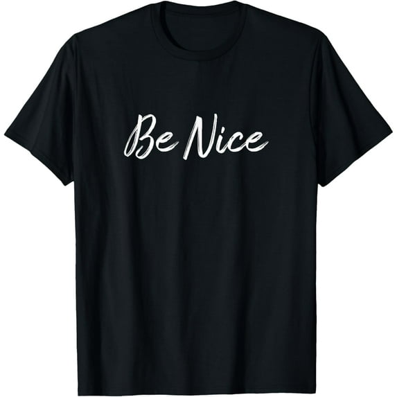 Be Nice - T-Shirt men and women can wear, black, white, gifts