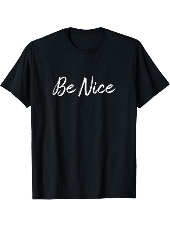 Be Nice - T-Shirt men and women can wear, black, white, gifts