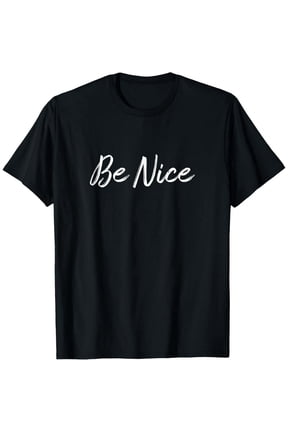 Be Nice - T-Shirt men and women can wear, black, white, gifts