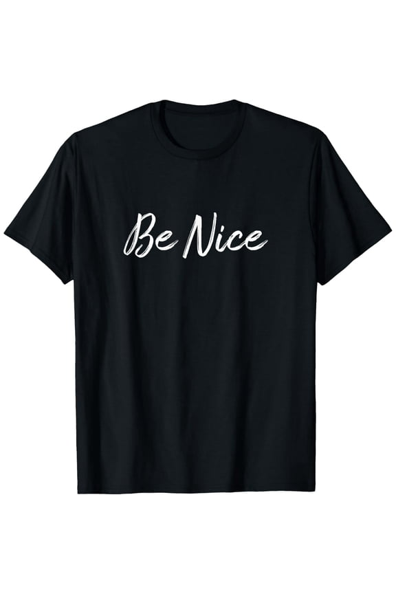 Be Nice - T-Shirt men and women can wear, black, white, gifts