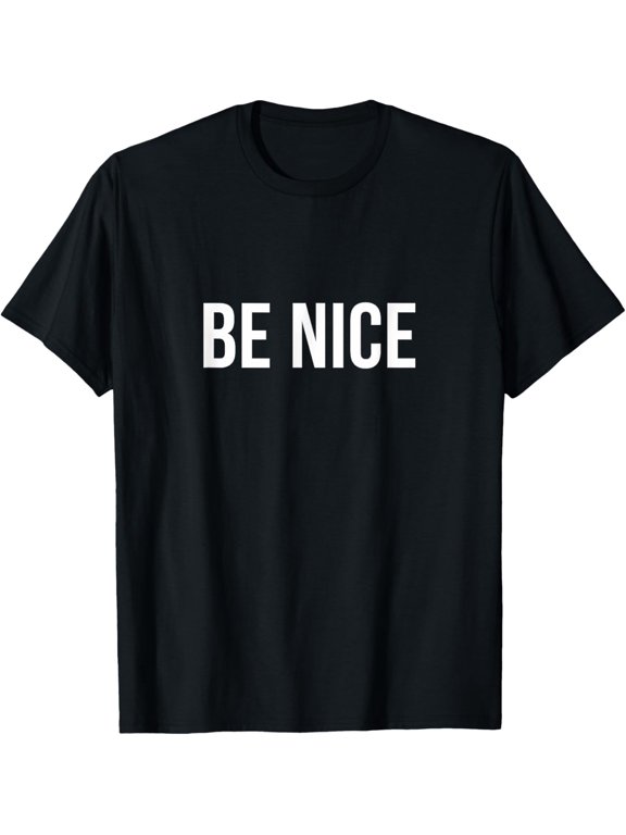 Be Nice - T-Shirt men and women can wear, black, white, gifts