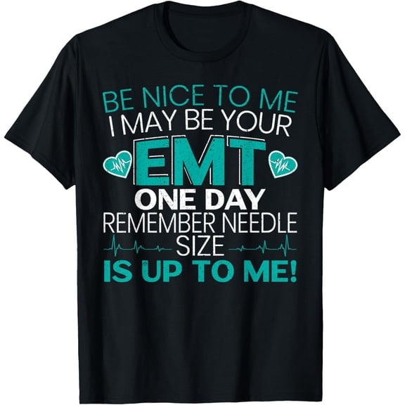 Be Nice To Me Funny EMT EMS Paramedic Ambulance Technician T-Shirt