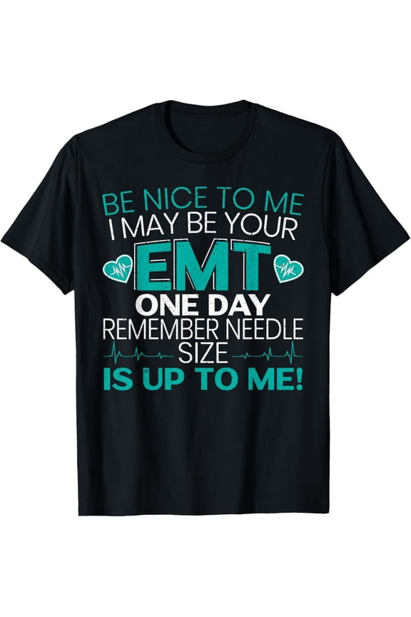 Be Nice To Me Funny EMT EMS Paramedic Ambulance Technician T-Shirt