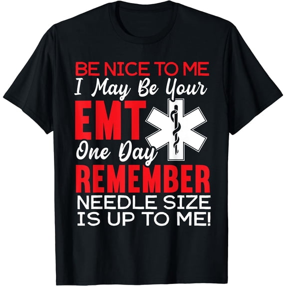 Be Nice To Me Funny EMT EMS Paramedic Ambulance Technician T-Shirt
