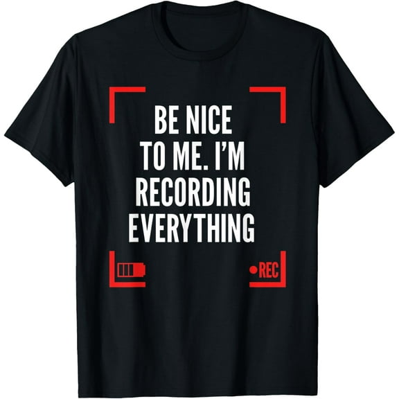 Be Nice To Me I'm Recording Everything - Funny Videographer T-Shirt men and women can wear, black, white, gifts