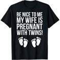thumbnail image 1 of Be Nice To Me My Wife Is Pregnant With Twins Shirt T-Shirt, 1 of 4