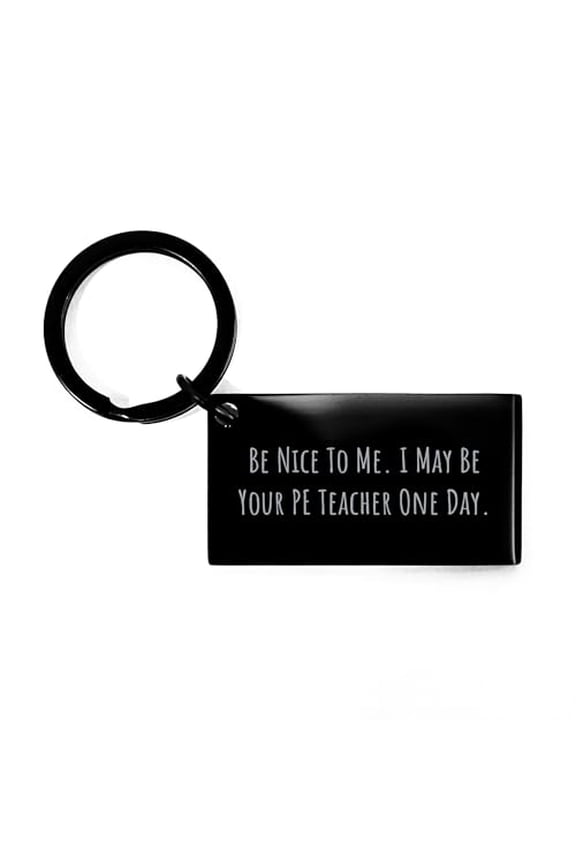 Be Nice To Me PE Teacher Keychain, Funny Gift for Christmas, Stainless Steel, Black Color, Engraved Message