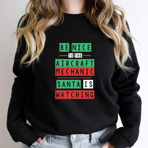 Be Nice To The Aircraft Mechanic St. Nick Is Watching Funny Holiday Graphic SW3494 Unisex Sweatshirt, Up to Size 5XL