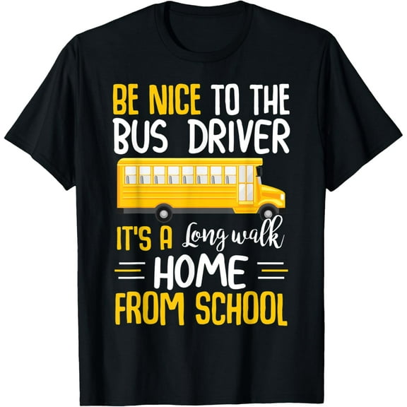 Be Nice To The Bus Driver Funny School Bus Driver T-Shirt