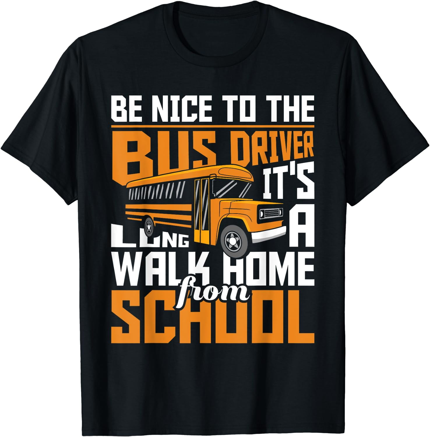 Be Nice To The Bus Driver - School Bus Driver Appreciation T-Shirt ...