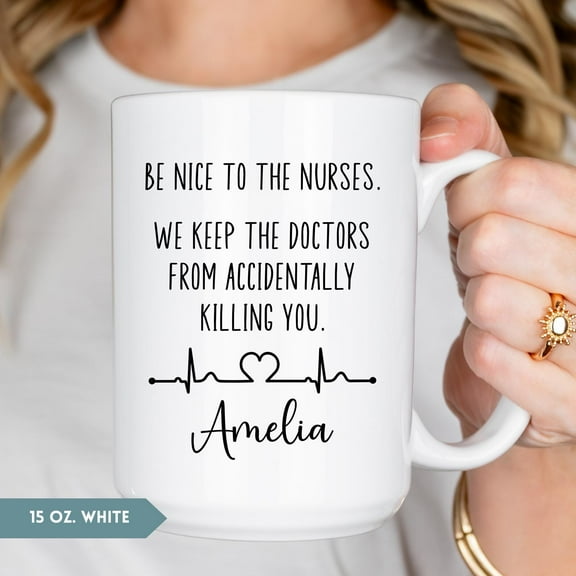 Be Nice To The Nurses Coffee Mug, Nurse Gift, Custom Nurse Coffee Cup, Gift For Nurse, Personalized Nurse Coffee Mug, Ceramic Mug 15Oz