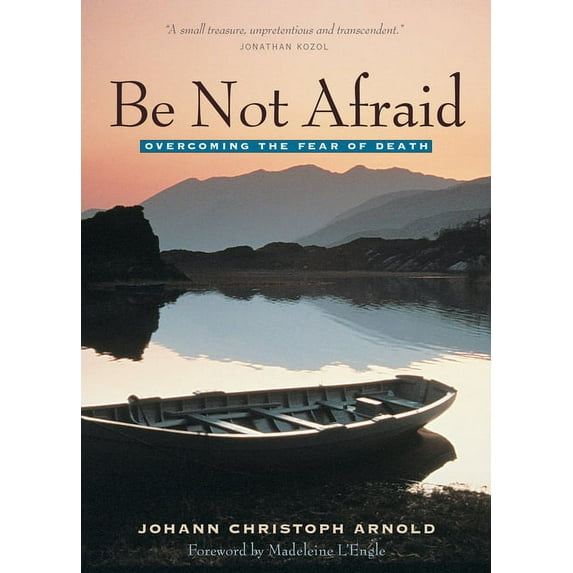 Be Not Afraid: Overcoming the Fear of Death (Paperback)