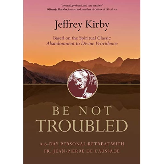 Pre-Owned Be Not Troubled: A 6-Day Personal Retreat with Fr. Jean-Pierre de Caussade