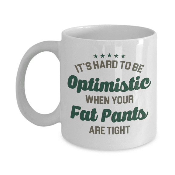 Be Optimistic When Your Pants Are Tight, Funny Diet Quotes Coffee & Tea Gift Mug (11oz)