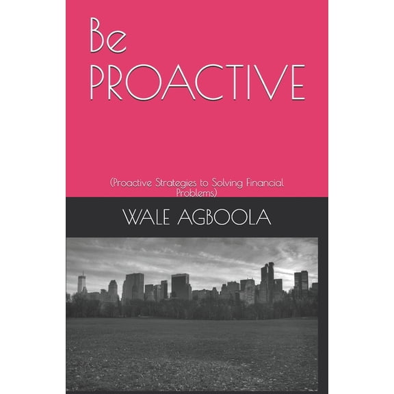 Be PROACTIVE: (Proactive Strategies to Solving Financial Problems), (Paperback)