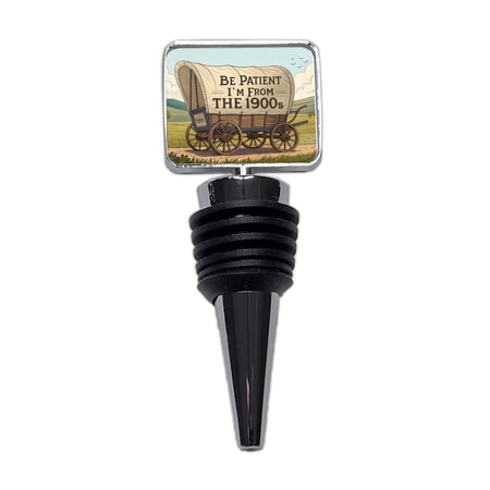 Be Patient I'm From The 1900s Covered Wagon Wine Bottle Stopper Cap Plug