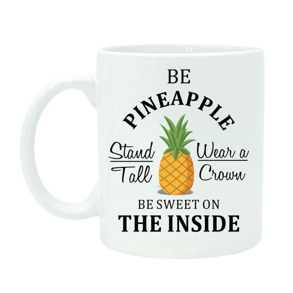 Be Pineapple Stand Tall Wear A Crown Be sweet On Inside - Advise Quote Coffee Tea Mug White Cup With Free Gift Box