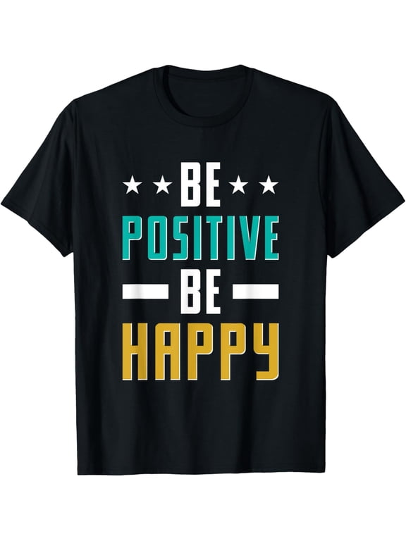 Be Positive Be Happy T-Shirt