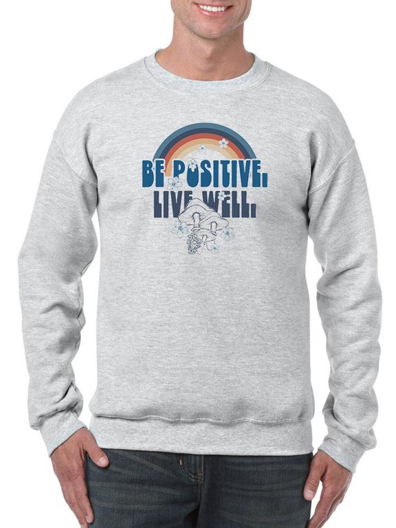 Be Positive Live Well Sweatshirt Men -Image by Shutterstock, Male Medium