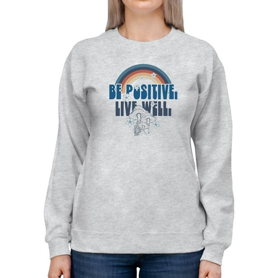 Be Positive Live Well Sweatshirt Women -Image by Shutterstock, Female Large