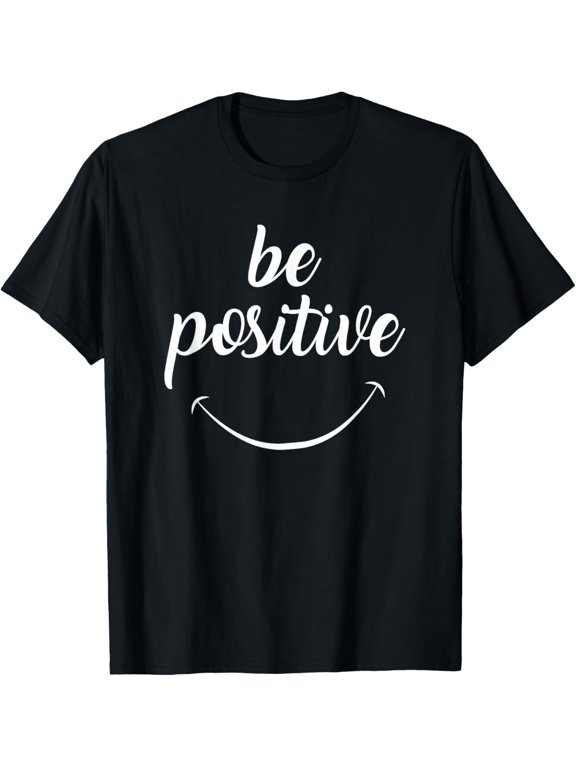 Be Positive Motivational Tshirt T-Shirt