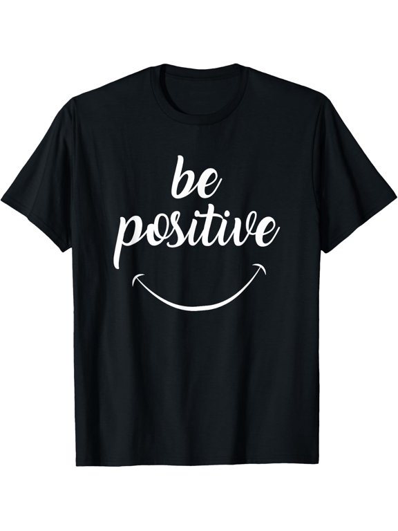 Be Positive Motivational Tshirt T-Shirt