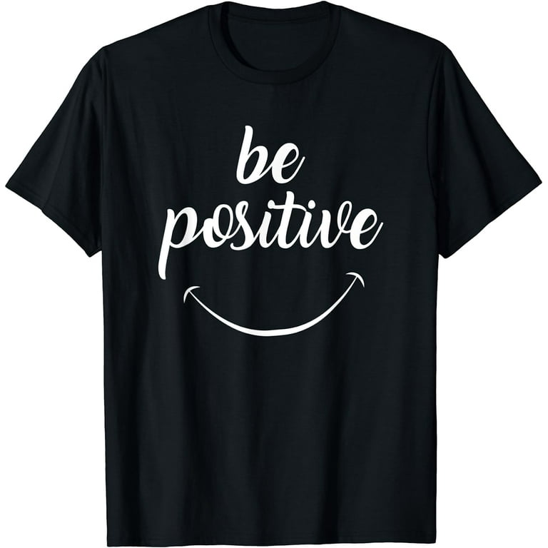 Be Positive Motivational Tshirt Be Positive Motivational Tshirt