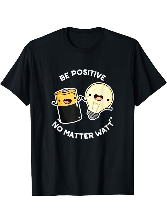 Be Positive No Watt Electricity Pun T-Shirt