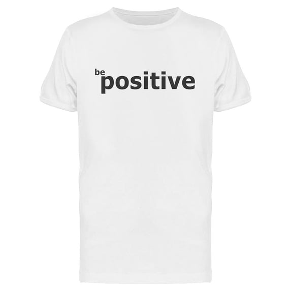 Be Positive Quote T-Shirt Men -Image by Shutterstock, Male Small