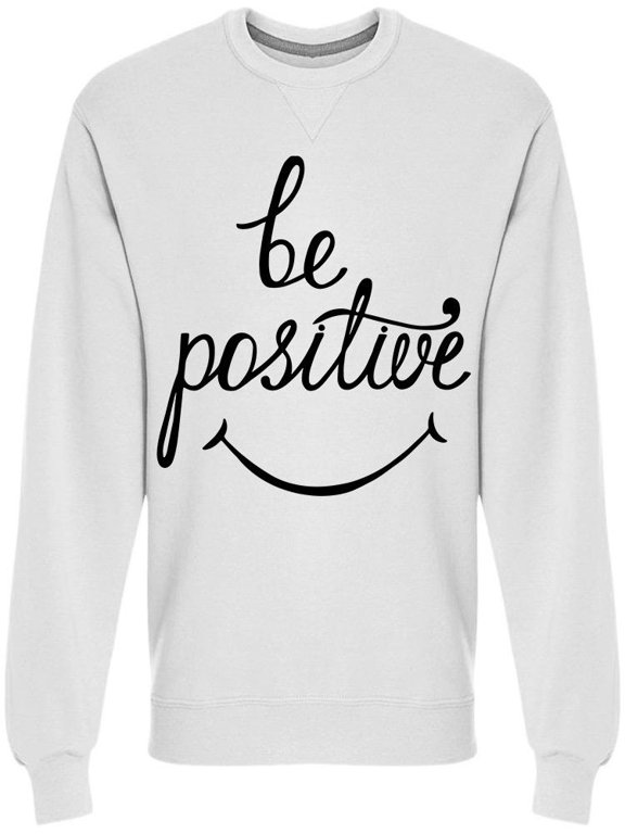 Be Positive Smile Sweatshirt Men -Image by Shutterstock, Male Small