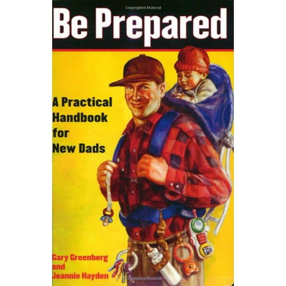 Pre-Owned Be Prepared: A Practical Handbook for New Dads (Paperback) 0743251547 9780743251549