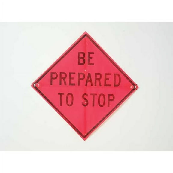 Be Prepared To Stop Traffic Sign, 36 in W, 36 in H, Polyester, PVC, Orange