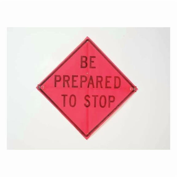 Be Prepared To Stop Traffic Sign, 36 in W, 36 in H, Polyester, PVC, Orange