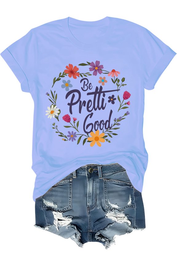 Be Pretty Good Shirt, Be Pretty Good Tshirt, Classic Graphic Print Women Men Crewneck T-Shirt