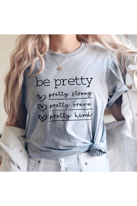 Be Pretty Pretty Strong Pretty Brave Pretty Kind Shirt, Be Kind Shirt, Be Pretty Shirt, Shirts For Womens For Women, Mom Shirt