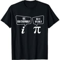 thumbnail image 1 of Be Rational Get Real - Pi Day Math Lover Science T-Shirt, 1 of 4