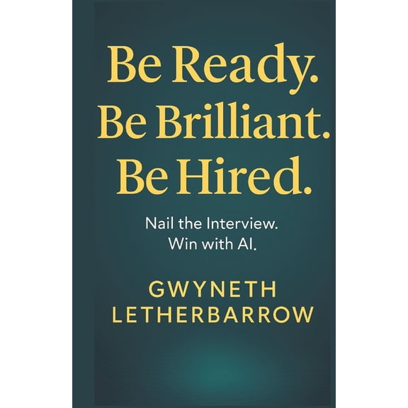 Be Ready. Be Brilliant. Be Hired.: Nail The Interview. Win With AI., (Paperback)