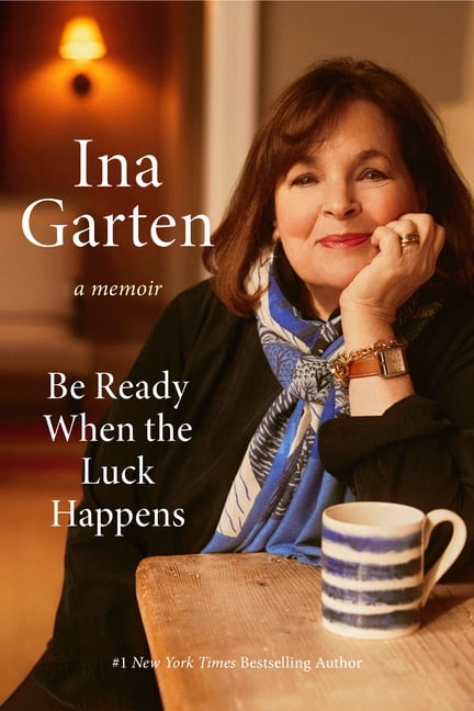 Ina Garten: Be Ready When the Luck Happens: A Memoir (Hardcover)