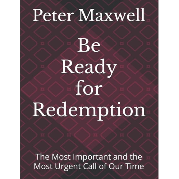 Be Ready for Redemption: The Most Important and the Most Urgent Call of Our Time, (Paperback)
