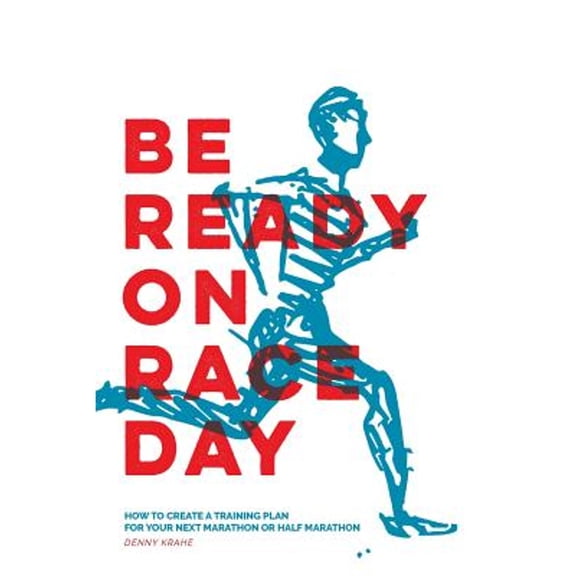 Pre-Owned Be Ready on Race Day: How to Create a Custom Training Plan for Your Next Marathon or Half Marathon (Paperback) 1910600199 9781910600191