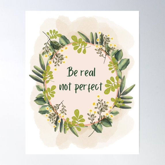 Be Real Not Perfect Poster Wall Art, Modern Wall Decor For Living Room Bedroom, 24x36 UNFRAMED